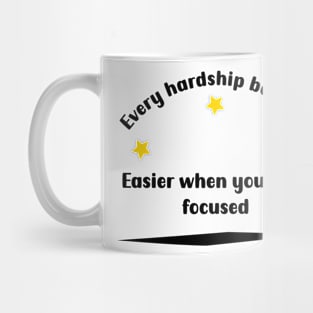 Every hardship becomes easier when you stay focused Mug